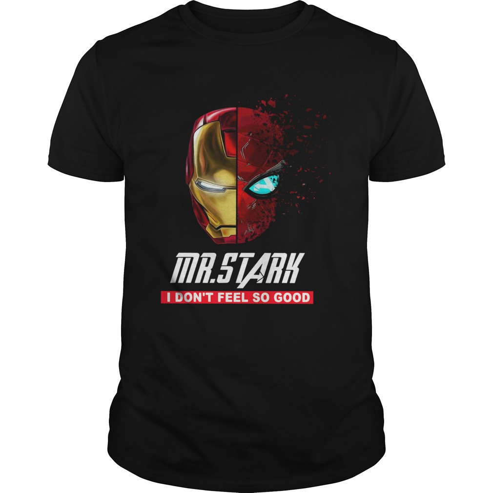 Iron Man Mr Stark I Dont Feel So Good Shirt